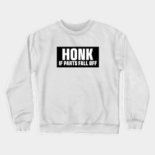 Funny Honk If Parts Fall Off Meme Bumper Vinyl Crewneck Sweatshirt